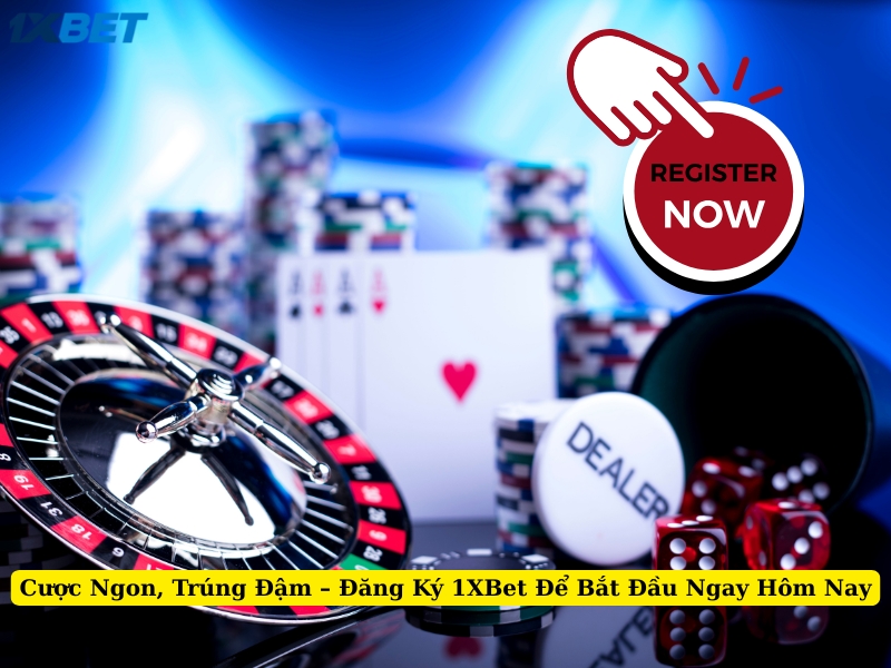 cược ngon, trúng đậm đăng ký 1xbet để bắt đầu ngay hôm nay