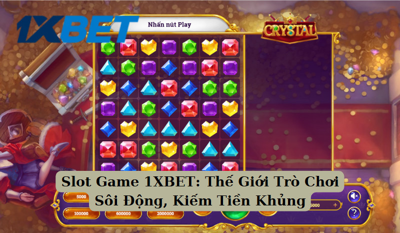 Slot Game 1XBET: Thế Giới Trò Chơi Sôi Động, Kiếm Tiền Khủng