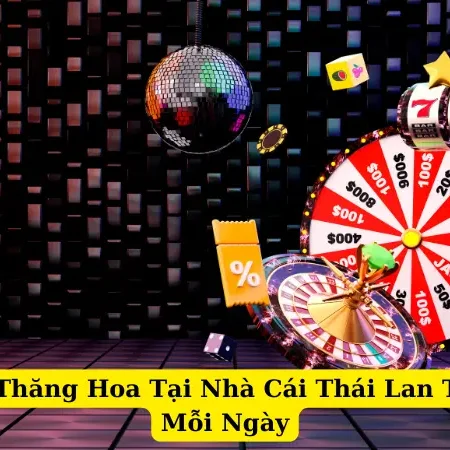 Slot Game Thăng Hoa Tại Nhà Cái Thái Lan Thưởng Lớn Mỗi Ngày